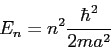 \begin{displaymath}
E_n = n^2 \frac{\hbar^2}{2ma^2}
\end{displaymath}