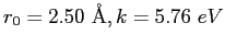 $r_0 = 2.50~ {\rm\AA}, k = 5.76~eV$