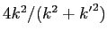 $4k^2 / (k^2 + {k^\prime}^2)$
