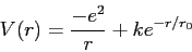 \begin{displaymath}
V(r) = {-e^2 \over r} + ke^{-r/r_0}
\end{displaymath}