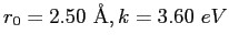 $r_0 = 2.50~ {\rm\AA}, k = 3.60~eV$
