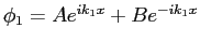$\phi_1 = A e^{ik_1 x} + B e^{-i k_1 x}$