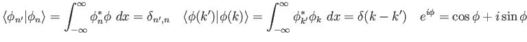 $\displaystyle \langle\phi_{n'} \vert \phi_n \rangle =
\int_{-\infty}^{\infty}...
...}^* \phi_k~ dx =
\delta(k - k') \quad
e^{i\phi} = \cos\phi + i\sin\phi \quad
$