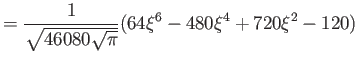 $\displaystyle = \frac{1}{ \sqrt{46080\sqrt \pi}} (64\xi^6 - 480\xi^4 + 720\xi^2 - 120)$