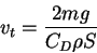 \begin{displaymath}
v_t = \frac{2mg}{C_D\rho S}
\end{displaymath}