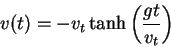 \begin{displaymath}
v(t) = - v_t \tanh \left ( \frac{gt}{v_t} \right )
\end{displaymath}