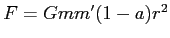 $F=Gmm^\prime(1-a)r^2$