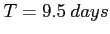 $T=9.5~days$