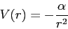 \begin{displaymath}
V(r) = -\frac{\alpha}{r^2}
\end{displaymath}
