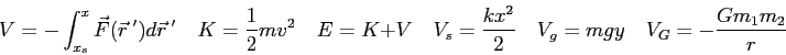 \begin{displaymath}
V = - \int_{x_s}^x \vec F(\vec r^{\ \prime}) d\vec r^{\ \pri...
...\over 2} \quad
V_g = mgy \quad
V_G = -{Gm_1 m_2 \over r} \quad
\end{displaymath}