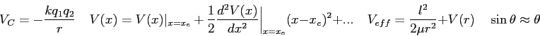 \begin{displaymath}
V_C = - {k q_1 q_2 \over r} \quad
V(x) = V(x)\vert _{x=x_e}...
...\over 2 \mu r^2} + V(r) \quad
\sin \theta \approx \theta \quad
\end{displaymath}