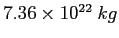 $7.36\times 10^{22}~kg$
