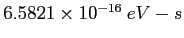 $6.5821\times 10^{-16}~eV-s$