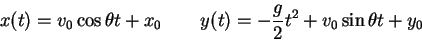 \begin{displaymath}
x(t) = v_0 \cos \theta t + x_0 \qquad
y(t) = -{g \over 2} t^2 + v_0\sin \theta t + y_0
\end{displaymath}