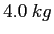 $4.0~kg$
