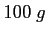 $100~g$