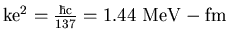 $\rm ke^2 = {\hbar c \over 137} = 1.44 ~ MeV-fm$