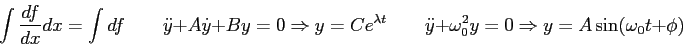 \begin{displaymath}
\int {df \over dx } dx = \int df \qquad
\ddot y + A \dot y +...
...y + \omega_0^2 y = 0 \Rightarrow y = A \sin(\omega_0 t + \phi)
\end{displaymath}