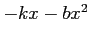 $-kx-bx^2$