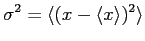 $\displaystyle \sigma^2 =\langle ( x - \langle x \rangle )^2 \rangle
$