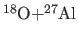 $\rm ^{18}O{+^{27}Al}$