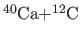 $\rm ^{40}Ca{+^{12}C} $
