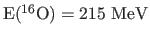 $\rm E(^{16}O)=215  MeV$