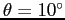 $\theta = 10^\circ$