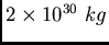 $2\times 10^{30}~kg$