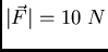 $\vert \vec F\vert = 10~N$
