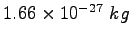 $1.66 \times 10^{-27}~kg$