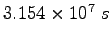 $3.154 \times 10^7~s$