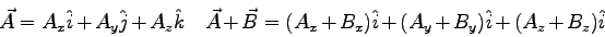 \begin{displaymath}
\vec A = A_x \hat i + A_y \hat j + A_z \hat k \quad
\vec A +...
... B = (A_x + B_x)\hat i + (A_y + B_y)\hat i +
(A_z + B_z)\hat i
\end{displaymath}