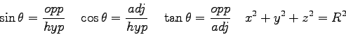 \begin{displaymath}
\sin \theta = {opp \over hyp} \quad
\cos \theta = {adj \over...
...quad
\tan \theta = {opp \over adj} \quad
x^2 + y^2 + z^2 = R^2
\end{displaymath}