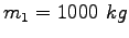 $m_1 = 1000~kg$