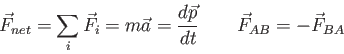 \begin{displaymath}
\vec F_{net} = \sum_i \vec F_i
= m \vec a
= {d \vec p \over dt} \qquad
\vec F_{AB} = -\vec F_{BA}
\end{displaymath}