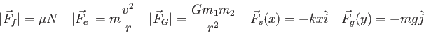 \begin{displaymath}
\vert\vec F_f\vert = \mu N \quad
\vert\vec F_c\vert = m {v^2...
...} \quad
\vec F_s(x) = -kx\hat i \quad
\vec F_g(y) = -mg\hat j
\end{displaymath}