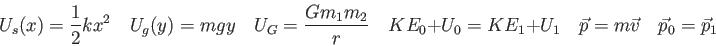 \begin{displaymath}
U_s(x) = {1 \over 2} kx^2 \quad
U_g(y) = mgy \quad
U_G = \fr...
... KE_1 + U_1 \quad
\vec p = m \vec v \quad
\vec p_0 = \vec p_1
\end{displaymath}