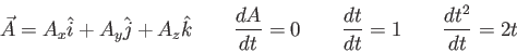 \begin{displaymath}
\vec A = A_x \hat i + A_y \hat j + A_z \hat k \qquad
{dA \ov...
... 0 \qquad
{dt \over dt} = 1 \qquad
{dt^2 \over dt} = 2t \qquad
\end{displaymath}