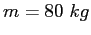 $m=80~kg$
