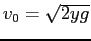 $v_0 = \sqrt{2y g}$
