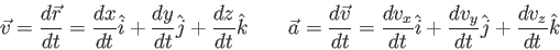 \begin{displaymath}
\vec v = {d \vec r \over dt} =
{dx \over dt}\hat i + {dy \...
...over dt}\hat i + {dv_y \over dt}\hat j + {dv_z \over dt}\hat k
\end{displaymath}