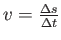 \( v=\frac{\Delta s}{\Delta t} \)