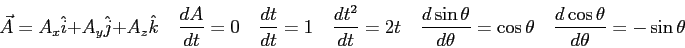 \begin{displaymath}
\vec A = A_x \hat i + A_y \hat j + A_z \hat k \quad
{dA \ove...
...os\theta \quad
\frac{d\cos\theta}{d\theta} = -\sin\theta \quad
\end{displaymath}