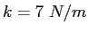 $k=7~N/m$
