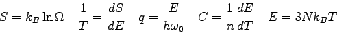 \begin{displaymath}
S = k_B\ln \Omega \quad
\frac{1}{T} = \frac{dS}{dE} \quad ...
...a_0} \quad
C = \frac{1}{n} \frac{dE}{dT} \quad
E = 3Nk_B T
\end{displaymath}
