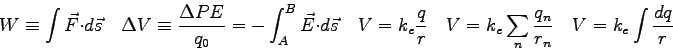 \begin{displaymath}
W \equiv \int \vec F \cdot d\vec s \quad
\Delta V \equiv {\D...
...e \sum_n {q_n \over r_n} \quad
V = k_e \int {dq \over r} \quad
\end{displaymath}