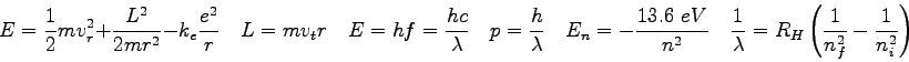 \begin{displaymath}
E = \frac{1}{2}mv_r^2 + \frac{L^2}{2mr^2} - k_e\frac{e^2}{r}...
...mbda} = R_H \left ( {1 \over n_f^2} - {1 \over n_i^2} \right )
\end{displaymath}