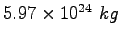 $5.97\times 10^{24}~kg$