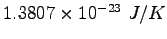$1.3807\times 10^{-23}~ J/K$